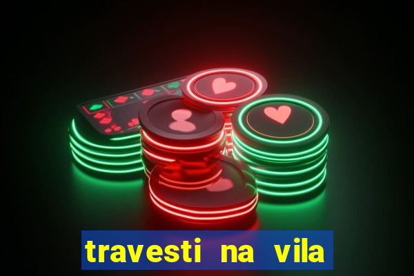 travesti na vila nova cachoeirinha
